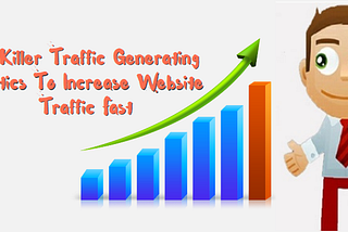 16 Killer Traffic Generating Tactics to Increase Website Traffic Fast