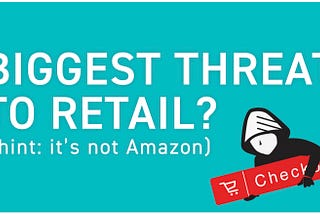 Biggest Threat to Retail? (hint: it’s not Amazon)