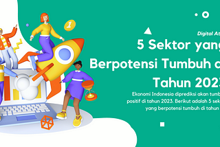 EKONOMI INDONESIA: 5 SEKTOR YANG BERPOTENSI TUMBUH DI TAHUN 2023