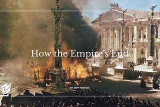 How the Empires end by Jeff Thomas | Coaching Blog