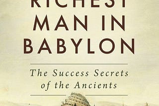 How to Build Wealth by Following Timeless Principles from The Richest Man in Babylon