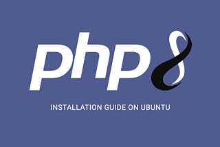 How to Install PHP 8 on Ubuntu 20.04/18.04