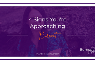 4 Signs That Tell Me You're Getting Close To Burnout... And What To Do Next