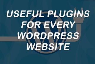 4 most useful plugins for WordPress Website
