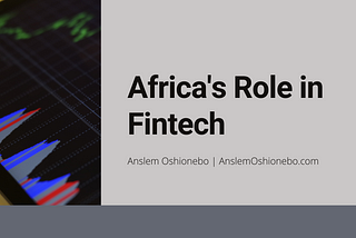 Africa’s Role in Fintech | Anslem Oshionebo | FinTech & Entrepreneur