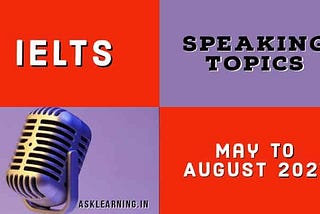 IELTS Speaking Topics 2021 — May To August