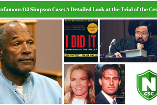 The Infamous OJ Simpson Case: A Look Back at the Trial of the Century