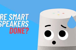 Are smart speakers done?