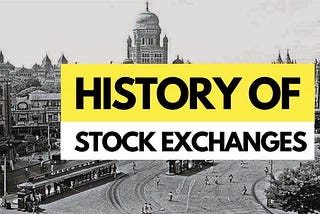 A Brief History of Stock Exchanges — How it all started?