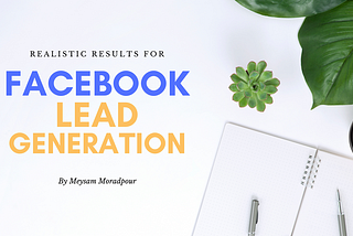 How to Achieve Realistic Results with Facebook Lead Generation