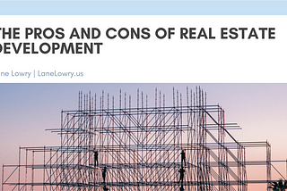 Lane Lowry on The Pros and Cons of Real Estate Development