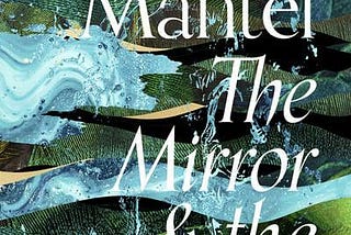 Book Review: The Mirror and The Light by Hilary Mantel