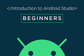 Introduction to Android Studio for beginners(Complete Guide).