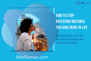 How to Stop Repeating Mistakes You Have Made in Life