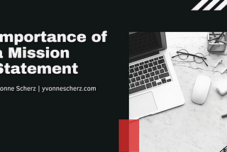 Importance of a Mission Statement | Yvonne Scherz | Professional Overview