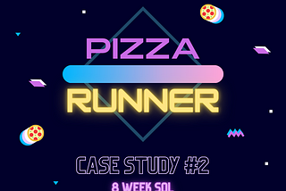 Danny Ma — 8weeksqlchallenge : Pizza Runner