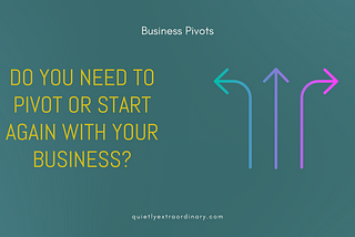 Do you need to pivot or start again with your business?