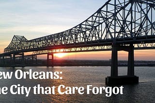 Why is New Orleans called ‘the city that care forgot’?