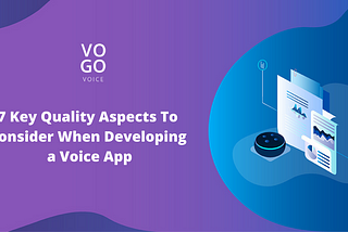 7 Key Quality Aspects To Consider When Developing a Voice App