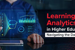 Learning Analytics in Higher Education: Navigating the Data Wave