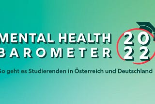 Mental-Health-Barometer 2022: Der Hälfte der Studierenden geht es mental schlecht