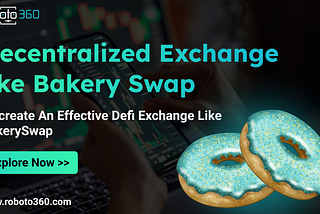 Decentralized Exchange like Bakeryswap — Build your Own Swap Exchange with Enormous Features!