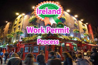 Ireland Work Permit [General/Critical] How to Apply-A Guide for Foreigners
