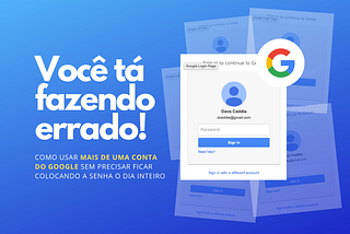 Como usar duas ou mais contas do Google, sem precisar passar o dia colocando senhas