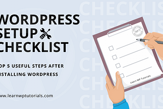 WordPress Setup Checklist: Top 5 Useful Steps After Installing WordPress