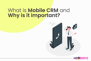 Understand What Is Mobile CRM and Its Advantages — NeoDove