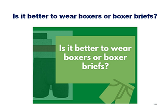 boxer briefs Is it better to wear boxers ? — Information
