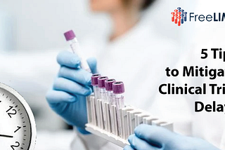 5 Tips to Mitigate Clinical Trial Delays