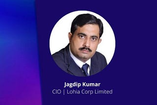 Exclusive Interaction: Jagdip Kumar, CIO, Lohia Corp Limited