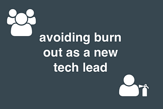Avoiding burnout as a new tech lead
