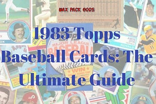 1983 Topps Baseball Cards — The Ultimate Guide