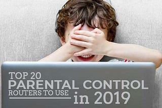 Top 20 Parental Control Routers to Use in 2019