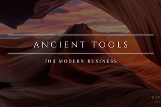 Ancient Tools for Modern Business