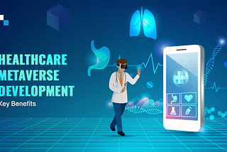 Key Advantages of Getting Adapted To The Revolutionary Metaverse Healthcare Solutions