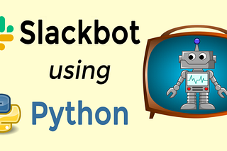 How to Create Messaging App “SlackBot” Using Python