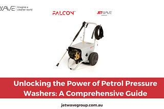 Unlocking the Power of Petrol Pressure Washers: A Comprehensive Guide