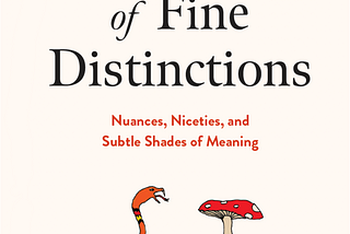 Dictionary of Fine Distinctions: Nuances, Niceties, and Subtle Shades of Meaning PDF