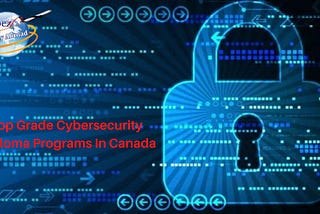 Top Grade Cybersecurity Diploma Programs In Canada