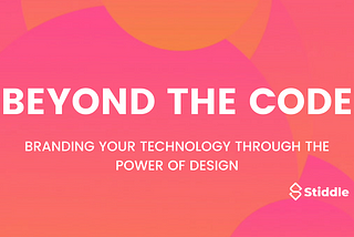 Stiddle’s Guide To Branding Your Technology Through The Power Of Design