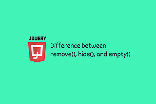 Difference Between remove(), hide(), and empty() Methods in jQuery — Developer Diary