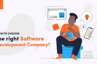 How To Choose The Right Software Development Company?