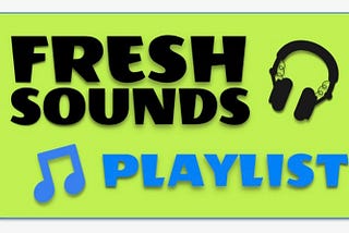 Fresh Sounds Podcast, Playlist & 11 Global Indie Song Reviews