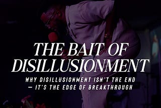 The Bait of Disillusionment