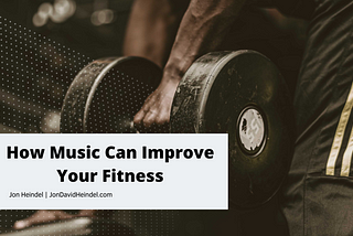 How Music Can Boost Your Fitness | Jon Heindel