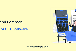 Benefits And Common Features of GST Software