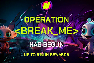 Operation <Break_Me> Testnet Campaign with up to $1m in Rewards